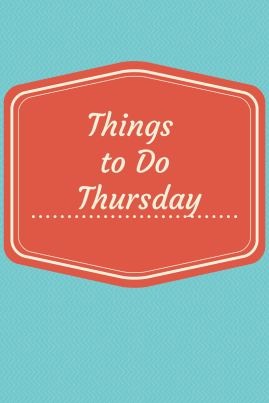Things to Do Thursday